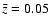 $\bar z=0.05$