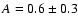 $A=0.6\pm0.3$