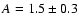 $A=1.5\pm0.3$