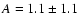 $A =1.1\pm1.1$