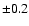 $\pm 0.2$