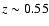 $z \sim 0.55$