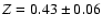 $Z=0.43 \pm 0.06$