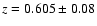 $z=0.605 \pm
0.08$