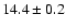 $14.4\pm{0.2}$