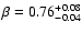 $\beta=0.76^{+0.08}_{-0.04}$
