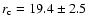 $r_{\rm c}=19.4\pm2.5$