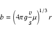 \begin{displaymath}b = \left(4\pi g\frac{v}{s}\mu \right)^{1/3}r
\end{displaymath}