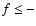 $f \leq -$