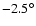 $-2.5^\circ$