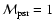 ${\cal M}_{\rm psr}=1$