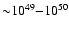 ${\sim} 10^{49}{-}10^{50}$
