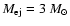 $M_{\rm ej}=3~ M_\odot$