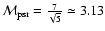 ${\cal M}_{\rm psr}={7\over\sqrt{5}}\simeq 3.13$
