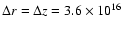 $\Delta r =\Delta z = 3.6\times10^{16}$