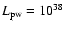 $L_{\rm pw}=10^{38}$