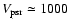 $V_{\rm psr}\simeq 1000$