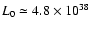 $L_0\simeq 4.8\times
10^{38}$