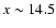 $x\sim 14.5$