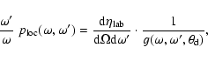 \begin{displaymath}
{\omega^\prime\over \omega} ~p_{\rm loc}(\omega,\omega^\prim...
...rime} \cdot
{1 \over g(\omega,\omega^\prime,\theta_{\rm d})},
\end{displaymath}