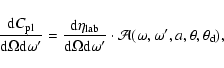 \begin{displaymath}
{{\rm d} C_{\rm pl}\over {\rm d}\Omega {\rm d}\omega^\prime ...
...ot
\mathcal{A}(\omega,\omega^\prime,a,\theta,\theta_{\rm d}),
\end{displaymath}