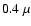 $0.4~\mu$