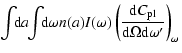 $\displaystyle \!\int\!\! {\rm d}a \!\!\int\!\! {\rm d}\omega n(a)I(\omega) \left({{\rm d} C_{{\rm pl}}\over {\rm d} \Omega {\rm d}\omega^\prime}\right)_\omega$