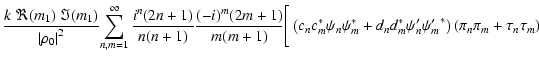 $\displaystyle {k~\Re(m_1)~\Im(m_1)\over {\vert\rho_0\vert}^2}
\!\sum_{n,m=1}^\i...
...+ d_n d_m^* \psi_n^\prime {\psi_m^\prime}^*\right)(\pi_n \pi_m + \tau_n \tau_m)$