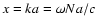 $x = k a = \omega N a /c$