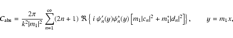 \begin{displaymath}
C_{\rm abs} = {2 \pi\over k^2 \vert m_1\vert^2}\sum_{n=1}^\i...
...t}^2 + m_1^*{\vert d_n\vert}^2 \right]\right\},
\qquad y=m_1x,
\end{displaymath}