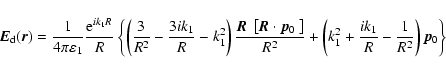 \begin{displaymath}
\vec{E}_{{\rm d}}(\vec{r}) = {1 \over 4 \pi \varepsilon_1 }
...
...1^2 +{ i k_1 \over R} - {1\over R^2} \right)\vec{p}_0 \right\}
\end{displaymath}