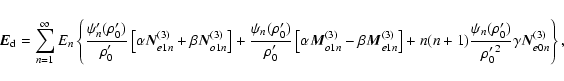 \begin{displaymath}
\vec{E}_{\rm d} = \sum_{n=1}^\infty E_n \left \{{\psi_n^\pri...
...me)\over {\rho_0^\prime}^2} \gamma\vec{N}_{e0n}^{(3)}\right\},
\end{displaymath}