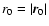 $r_0=\vert\vec{r}_0\vert$