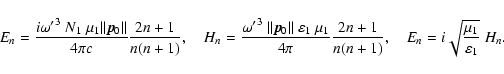 \begin{displaymath}
E_n = {i {\omega^\prime}^3~N_1~\mu_1 \vert\vert\vec{p}_0\ver...
... n(n+1)}, \quad
E_n = i \sqrt{\mu_1 \over \varepsilon_1}~H_n.
\end{displaymath}