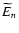 $\widetilde{E}_n$