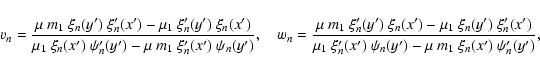 \begin{displaymath}v_n = {\mu~m_1~\xi_n(y^\prime)~\xi_n^\prime(x^\prime) - \mu_1...
...^\prime) - \mu~ m_1~ \xi_n(x^\prime)~\psi_n^\prime(y^\prime)},
\end{displaymath}