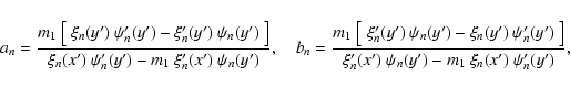 \begin{displaymath}
a_n = {m_1~\big[~\xi_n(y^\prime)~\psi_n^\prime(y^\prime) - \...
...i_n(y^\prime) - m_1~ \xi_n(x^\prime)~\psi_n^\prime(y^\prime)},
\end{displaymath}