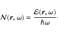 \begin{displaymath}
\mathcal{N}(\vec{r},\omega) = \frac{\mathcal{E}(\vec{r},\omega)}{\hslash \omega}\cdot
\end{displaymath}