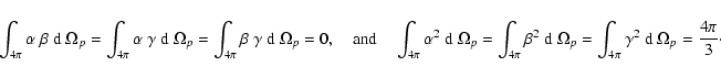 \begin{displaymath}\int_{4\pi} \alpha~\beta ~{\rm d} ~\Omega_{p} = \int_{4\pi} \...
... \int_{4\pi} \gamma^2 ~{\rm d} ~\Omega_{p}={4 \pi\over3}\cdot
\end{displaymath}
