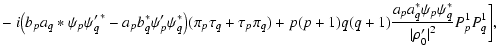 $\displaystyle -~ i \big(b_{p} a_q* \psi_{p} {\psi_q^\prime}^* - a_{p} b_q^* \ps...
...p} a_q^* \psi_{p} \psi_q^*\over {\vert\rho_0^\prime\vert}^2}P_{p}^1P_q^1\bigg],$