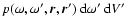 $p(\omega, \omega', \vec{r}, \vec{r}')~{\rm d}\omega^\prime~{\rm d}V^\prime$
