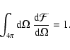 \begin{displaymath}\int_{4 \pi} {\rm d} \Omega~\frac{{\rm d} \mathcal{F}}{{\rm d} \Omega} = 1.
\end{displaymath}