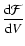 $\displaystyle {{\rm d} \mathcal{F} \over {\rm d} V}$