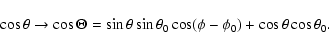 \begin{displaymath}\cos \theta \to \cos \Theta = \sin \theta \sin \theta_0 \cos (\phi - \phi_0) + \cos \theta \cos \theta_0.
\end{displaymath}