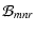 $\displaystyle {\cal B}_{mnr}$