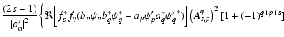 $\displaystyle \frac{(2 s + 1)}{{\vert\rho_0^\prime\vert}^2}\bigg\{
\Re\Big[f_{p...
...\prime a_q^*{\psi_q^\prime}^*)\Big]
\left(A_{s,p}^q\right)^2[1 + (-1)^{q+p+s} ]$