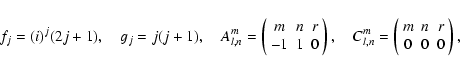 \begin{displaymath}\quad f_j = (i)^j(2j+1), \quad g_j = j(j+1), \quad
A_{l,n}^m...
...(\begin{array}{ccc}m & n & r\\ 0 & 0 & 0\\ \end{array}\right),
\end{displaymath}