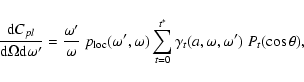 \begin{displaymath}
{{\rm d} C_{pl} \over {\rm d} \Omega {\rm d}\omega^\prime } ...
..._{t=0}^{t^*}\gamma_t(a,\omega,\omega^\prime)~P_t(\cos \theta),
\end{displaymath}