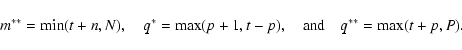 \begin{displaymath}m^{**} = \min(t+n,N), \quad q^* = \max(p+1,t-p), \quad {\rm and}
\quad q^{**} = \max(t+p,P).
\end{displaymath}