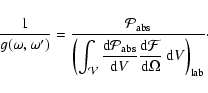 \begin{displaymath}
\frac{1}{g(\omega,\omega^\prime)} = \frac{\mathcal{P}_{\rm a...
...\mathcal{F}}{{\rm d} \Omega}~{\rm d} V
\right)_{\rm lab}}\cdot
\end{displaymath}